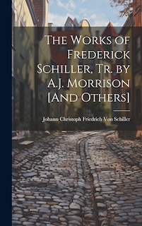 Front cover_The Works of Frederick Schiller, Tr. by A.J. Morrison [And Others]