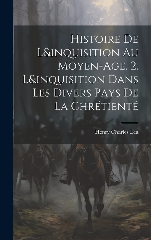 Front cover_Histoire De L&inquisition Au Moyen-Age. 2. L&inquisition Dans Les Divers Pays De La Chrétienté
