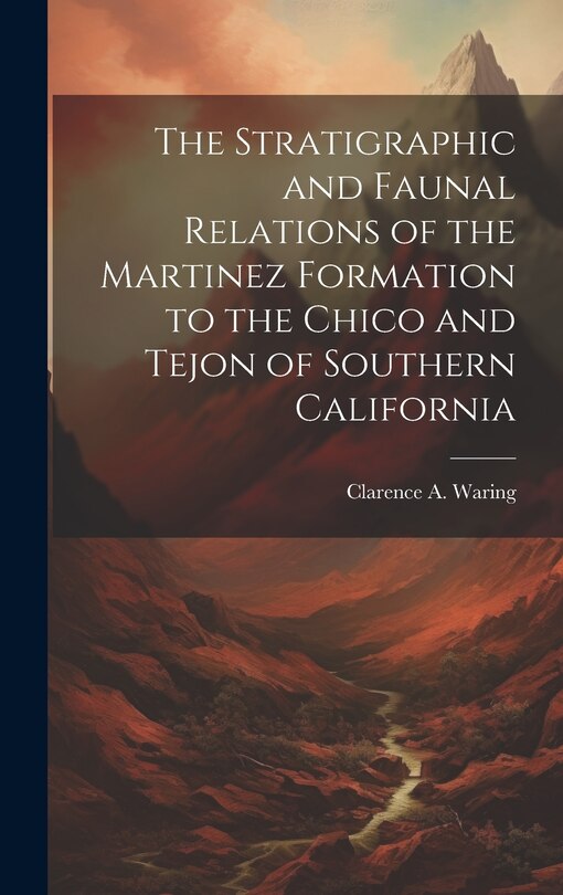 Couverture_The Stratigraphic and Faunal Relations of the Martinez Formation to the Chico and Tejon of Southern California