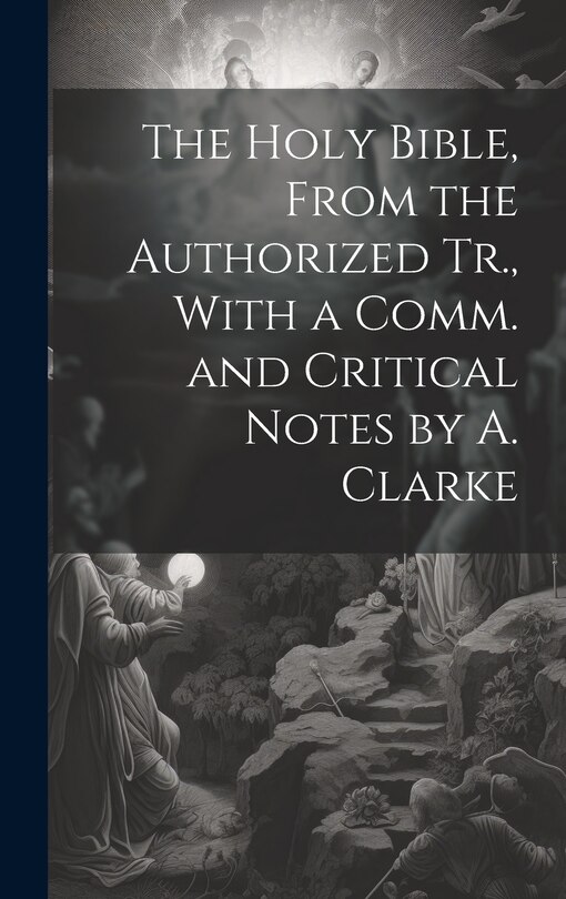 Front cover_The Holy Bible, From the Authorized Tr., With a Comm. and Critical Notes by A. Clarke