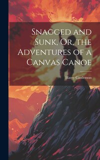 Couverture_Snagged and Sunk, Or, the Adventures of a Canvas Canoe