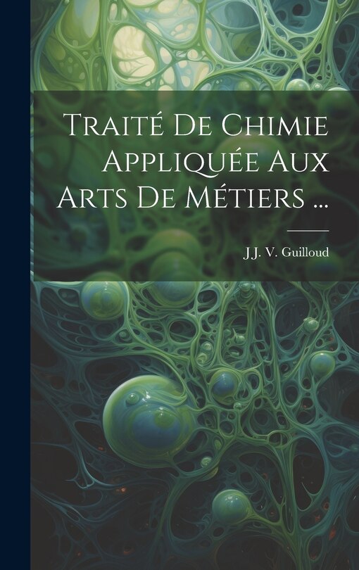 Front cover_Traité De Chimie Appliquée Aux Arts De Métiers ...