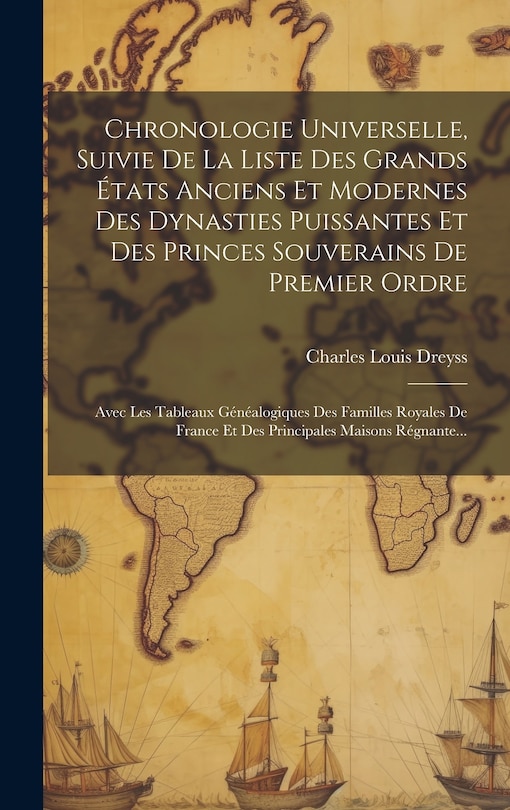 Front cover_Chronologie Universelle, Suivie De La Liste Des Grands États Anciens Et Modernes Des Dynasties Puissantes Et Des Princes Souverains De Premier Ordre