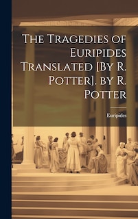 Front cover_The Tragedies of Euripides Translated [By R. Potter]. by R. Potter