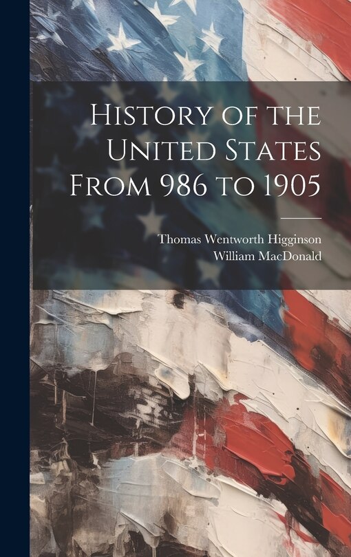 Front cover_History of the United States From 986 to 1905