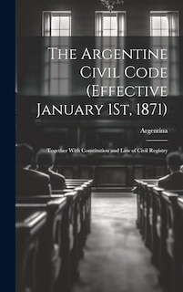 Front cover_The Argentine Civil Code (Effective January 1St, 1871)