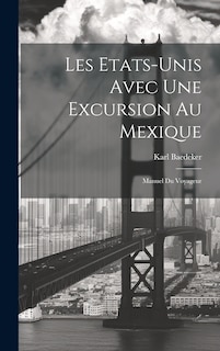 Les Etats-Unis Avec Une Excursion Au Mexique: Manuel Du Voyageur