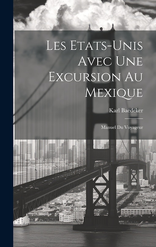 Les Etats-Unis Avec Une Excursion Au Mexique: Manuel Du Voyageur