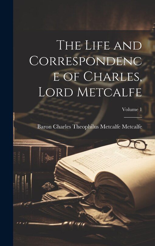 Front cover_The Life and Correspondence of Charles, Lord Metcalfe; Volume 1