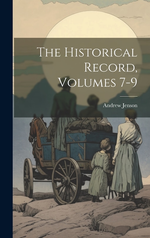 Front cover_The Historical Record, Volumes 7-9
