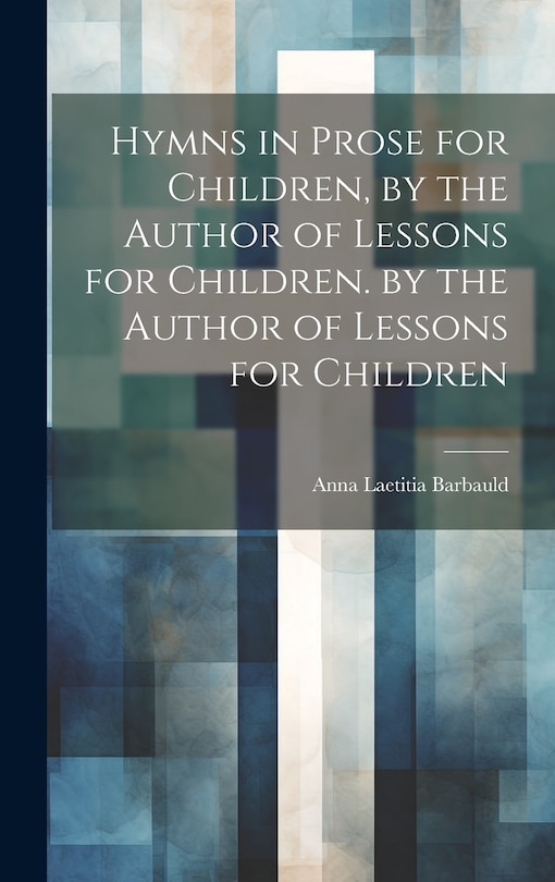 Couverture_Hymns in Prose for Children, by the Author of Lessons for Children. by the Author of Lessons for Children