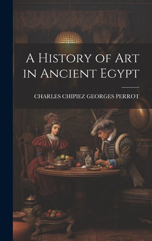 Front cover_A History of Art in Ancient Egypt