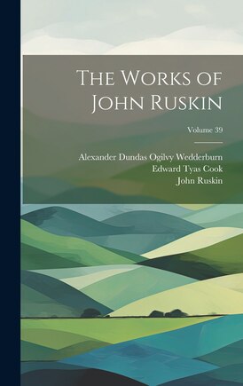 The Works of John Ruskin; Volume 39