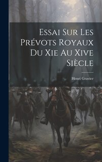 Front cover_Essai Sur Les Prévots Royaux Du Xie Au Xive Siècle