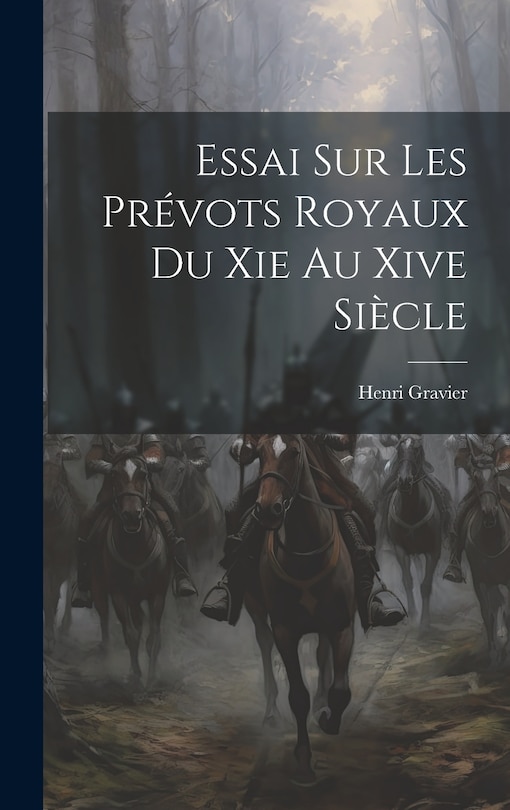 Front cover_Essai Sur Les Prévots Royaux Du Xie Au Xive Siècle