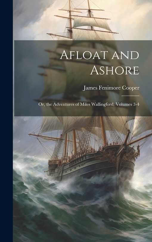 Front cover_Afloat and Ashore; Or, the Adventures of Miles Wallingford, Volumes 3-4