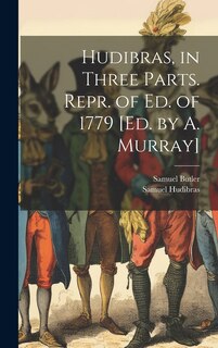 Couverture_Hudibras, in Three Parts. Repr. of Ed. of 1779 [Ed. by A. Murray]