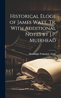 Couverture_Historical Eloge of James Watt, Tr. With Additional Notes by J.P. Muirhead