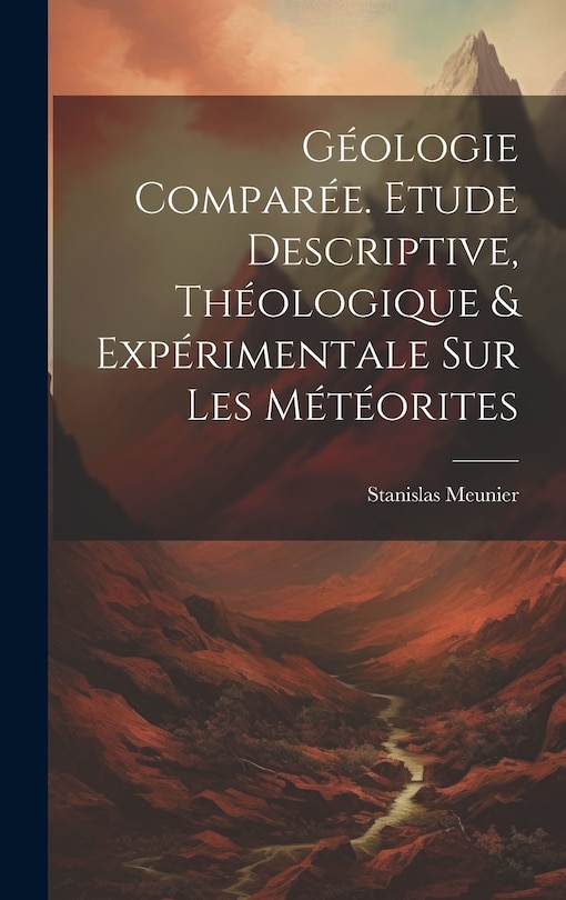 Front cover_Géologie Comparée. Etude Descriptive, Théologique & Expérimentale Sur Les Météorites