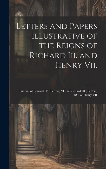 Front cover_Letters and Papers Illustrative of the Reigns of Richard Iii. and Henry Vii.