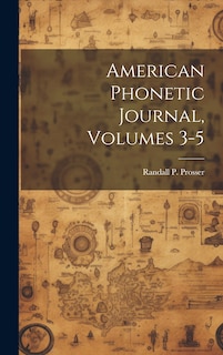 Front cover_American Phonetic Journal, Volumes 3-5