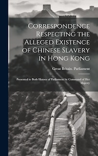 Couverture_Correspondence Respecting the Alleged Existence of Chinese Slavery in Hong Kong