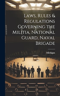 Front cover_Laws, Rules & Regulations Governing the Militia, National Guard, Naval Brigade