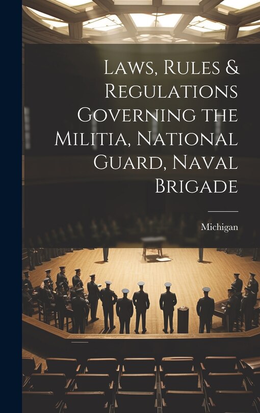 Front cover_Laws, Rules & Regulations Governing the Militia, National Guard, Naval Brigade
