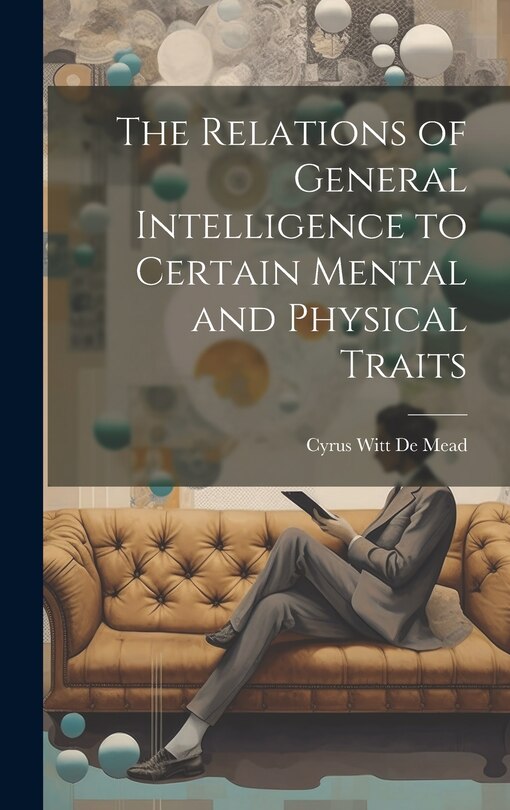 Front cover_The Relations of General Intelligence to Certain Mental and Physical Traits