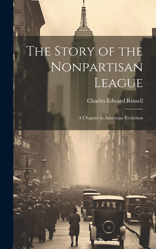 The Story of the Nonpartisan League: A Chapter in American Evolution