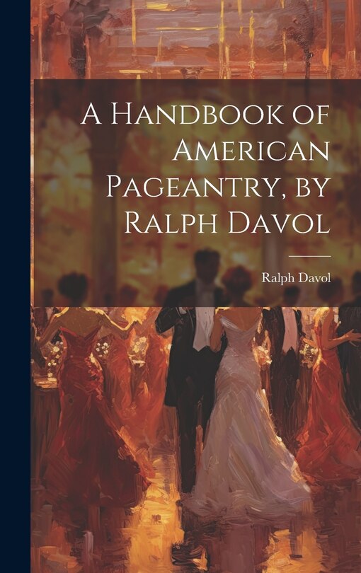 Front cover_A Handbook of American Pageantry, by Ralph Davol