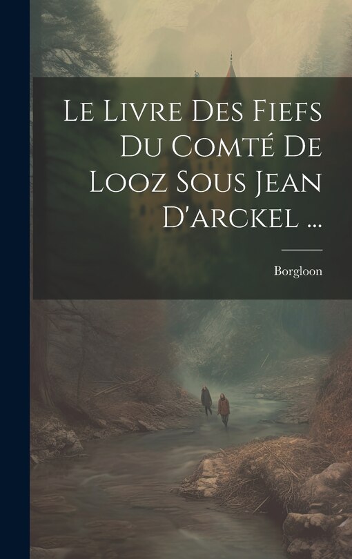 Front cover_Le Livre Des Fiefs Du Comté De Looz Sous Jean D'arckel ...