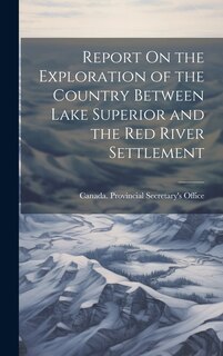 Front cover_Report On the Exploration of the Country Between Lake Superior and the Red River Settlement