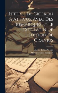 Couverture_Lettres De Ciceron À Atticus, Avec Des Remarques Et Le Texte Latin De L'édition De Grævius