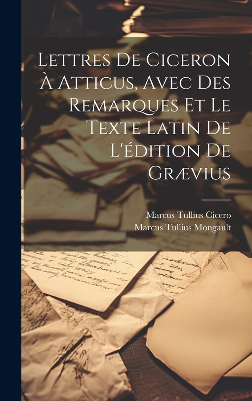 Couverture_Lettres De Ciceron À Atticus, Avec Des Remarques Et Le Texte Latin De L'édition De Grævius