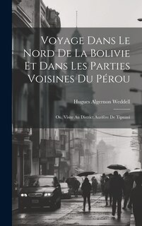 Front cover_Voyage Dans Le Nord De La Bolivie Et Dans Les Parties Voisines Du Pérou
