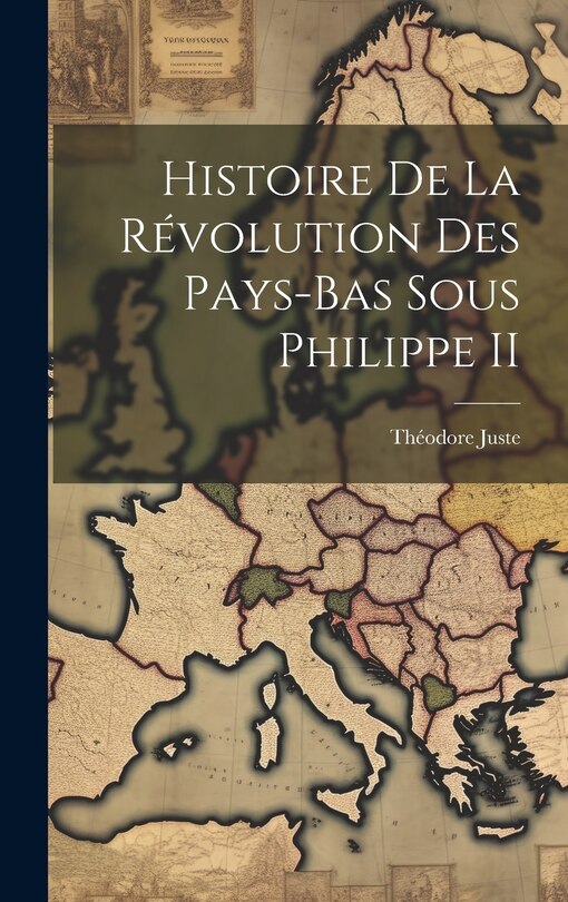 Couverture_Histoire De La Révolution Des Pays-Bas Sous Philippe II