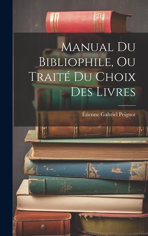 Front cover_Manual Du Bibliophile, Ou Traité Du Choix Des Livres