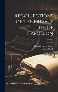 Couverture_Recollections of the Private Life of Napoleon; Volume 1