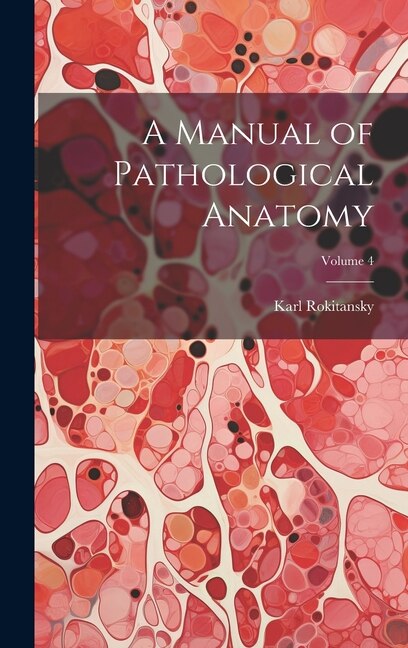 Front cover_A Manual of Pathological Anatomy; Volume 4