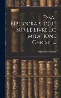 Front cover_Essai Bibliographique Sur Le Livre De Imitatione Christi ...