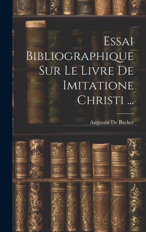 Front cover_Essai Bibliographique Sur Le Livre De Imitatione Christi ...