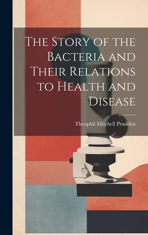 Couverture_The Story of the Bacteria and Their Relations to Health and Disease