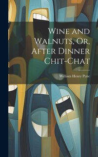 Couverture_Wine and Walnuts, Or, After Dinner Chit-Chat
