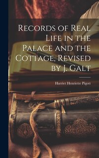 Couverture_Records of Real Life in the Palace and the Cottage, Revised by J. Galt