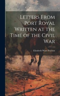 Front cover_Letters From Port Royal Written at the Time of the Civil War