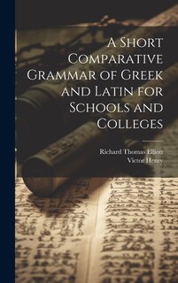 Front cover_A Short Comparative Grammar of Greek and Latin for Schools and Colleges