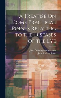 Front cover_A Treatise On Some Practical Points Relating to the Diseases of the Eye