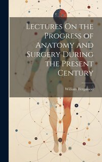 Couverture_Lectures On the Progress of Anatomy and Surgery During the Present Century