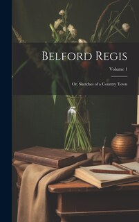 Couverture_Belford Regis; Or, Sketches of a Country Town; Volume 1